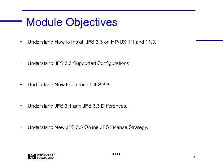 Module Objectives • Understand How to Install JFS 3. 3 on HP-UX 11 i