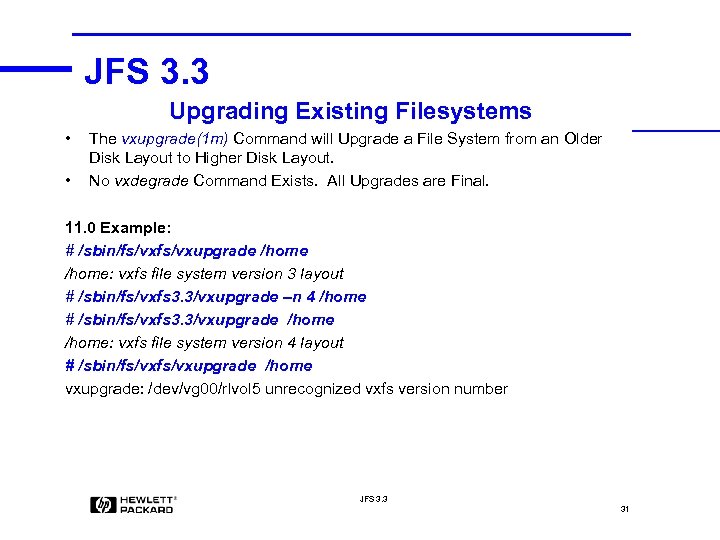 JFS 3. 3 Upgrading Existing Filesystems • • The vxupgrade(1 m) Command will Upgrade