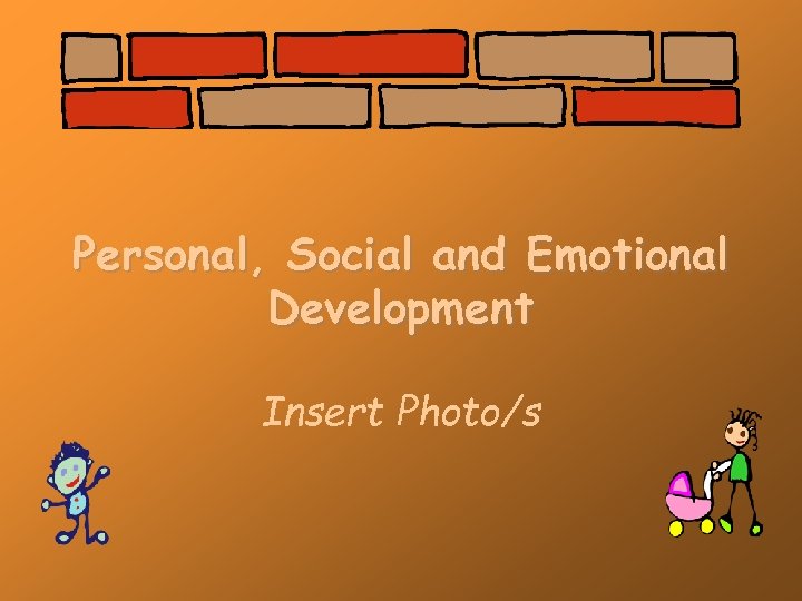 Personal, Social and Emotional Development Insert Photo/s 