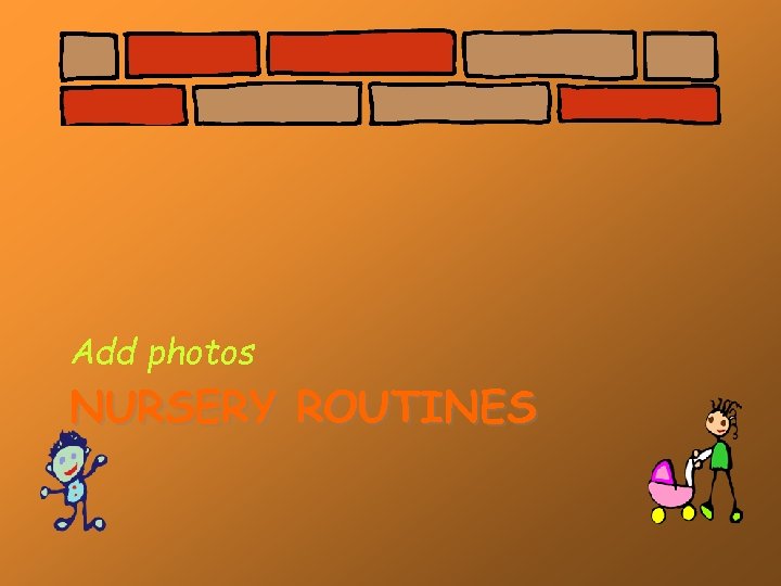 Add photos NURSERY ROUTINES 