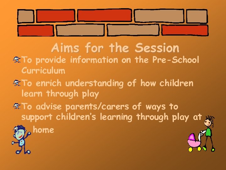 Aims for the Session To provide information on the Pre-School Curriculum To enrich understanding