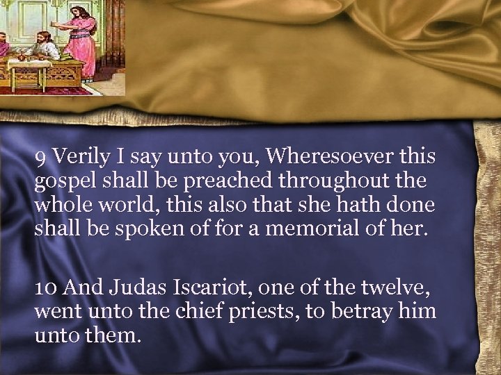 9 Verily I say unto you, Wheresoever this gospel shall be preached throughout the