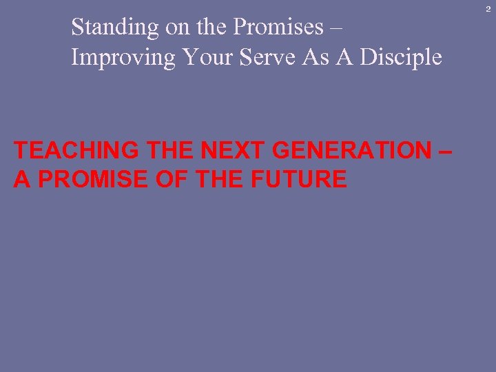 Standing on the Promises – Improving Your Serve As A Disciple TEACHING THE NEXT