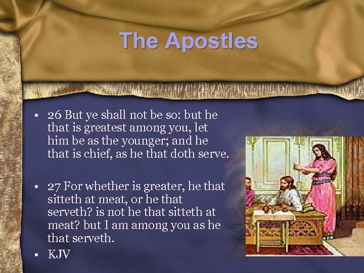The Apostles • 26 But ye shall not be so: but he that is