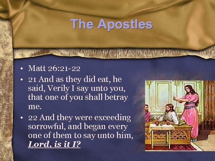 The Apostles • Matt 26: 21 -22 • 21 And as they did eat,