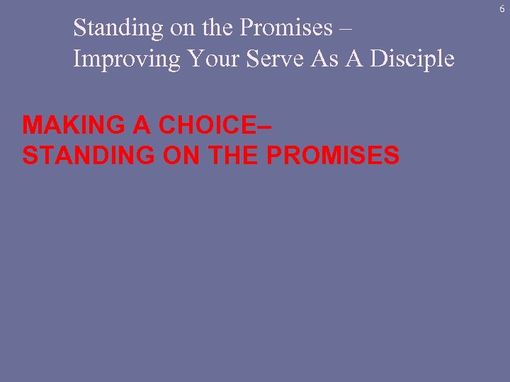 Standing on the Promises – Improving Your Serve As A Disciple MAKING A CHOICE–
