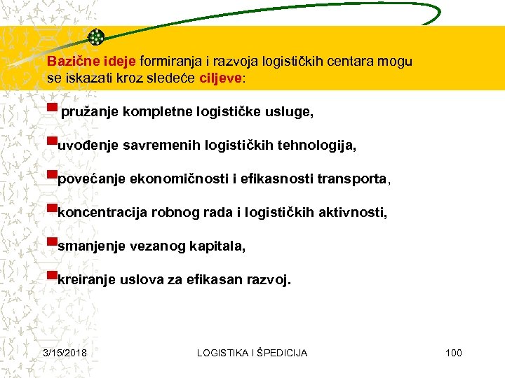 Bazične ideje formiranja i razvoja logističkih centara mogu se iskazati kroz sledeće ciljeve: ▀