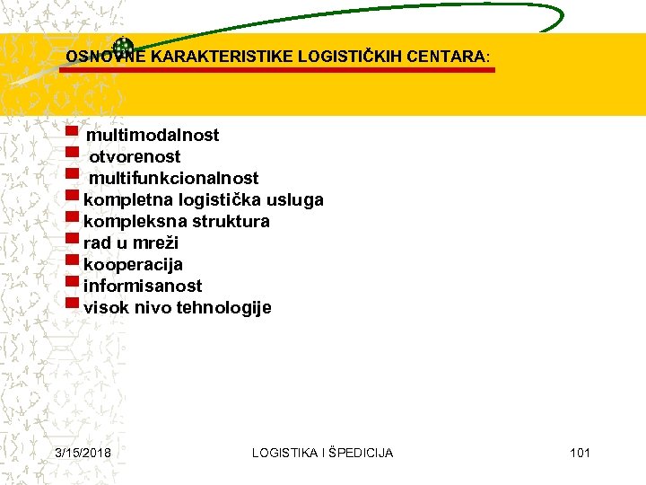 OSNOVNE KARAKTERISTIKE LOGISTIČKIH CENTARA: ▀ multimodalnost ▀ otvorenost ▀ multifunkcionalnost ▀ kompletna logistička usluga