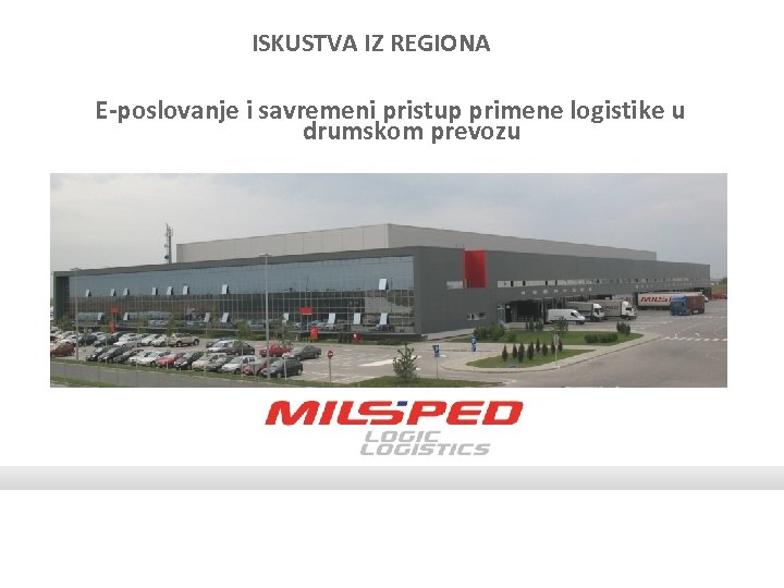 ISKUSTVA IZ REGIONA E-poslovanje i savremeni pristup primene logistike u drumskom prevozu 