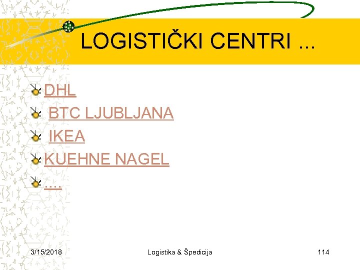 LOGISTIČKI CENTRI. . . DHL BTC LJUBLJANA IKEA KUEHNE NAGEL . . 3/15/2018 Logistika