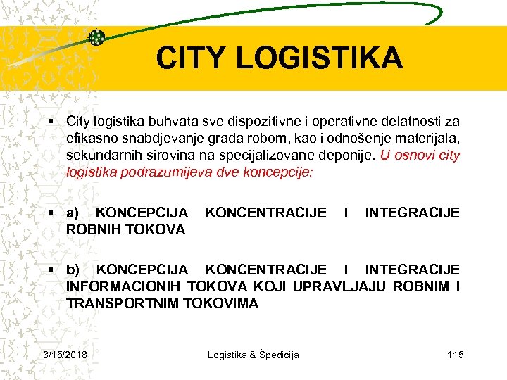 CITY LOGISTIKA City logistika buhvata sve dispozitivne i operativne delatnosti za efikasno snabdjevanje grada