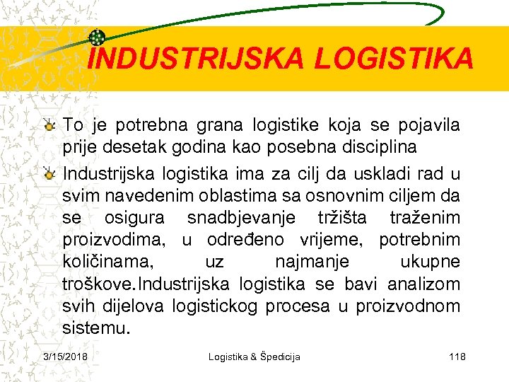 INDUSTRIJSKA LOGISTIKA To je potrebna grana logistike koja se pojavila prije desetak godina kao