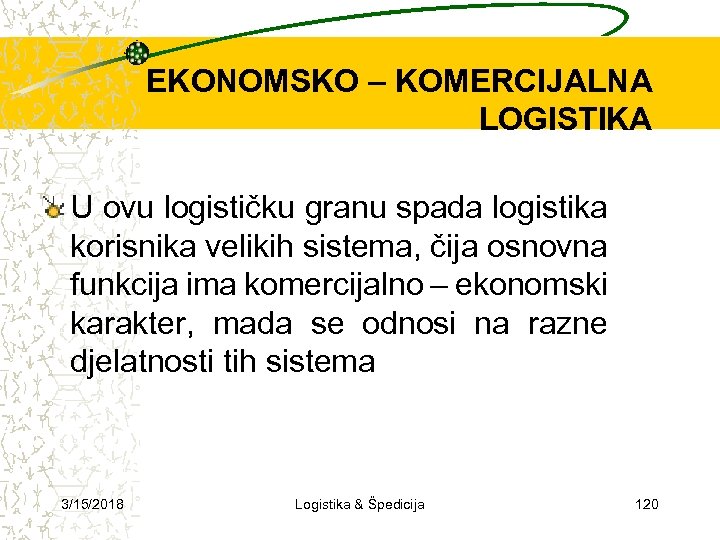 EKONOMSKO – KOMERCIJALNA LOGISTIKA U ovu logističku granu spada logistika korisnika velikih sistema, čija