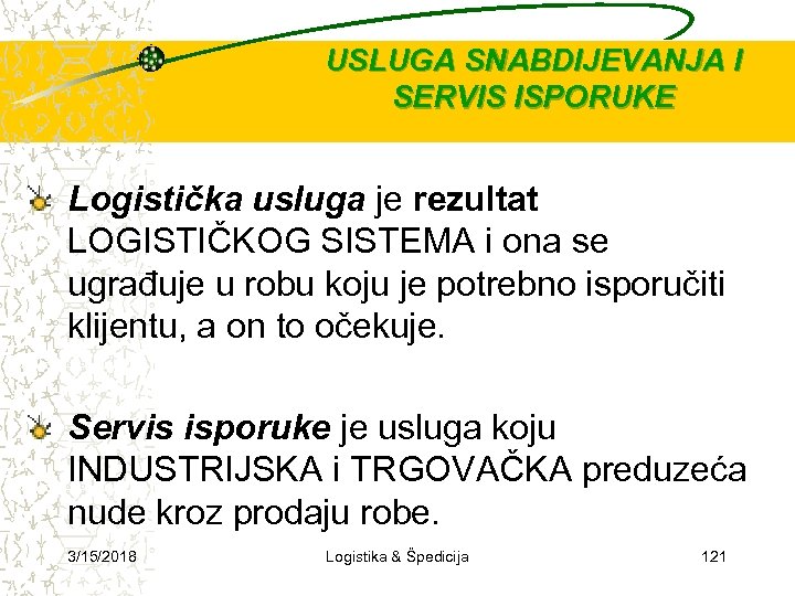 USLUGA SNABDIJEVANJA I SERVIS ISPORUKE Logistička usluga je rezultat LOGISTIČKOG SISTEMA i ona se