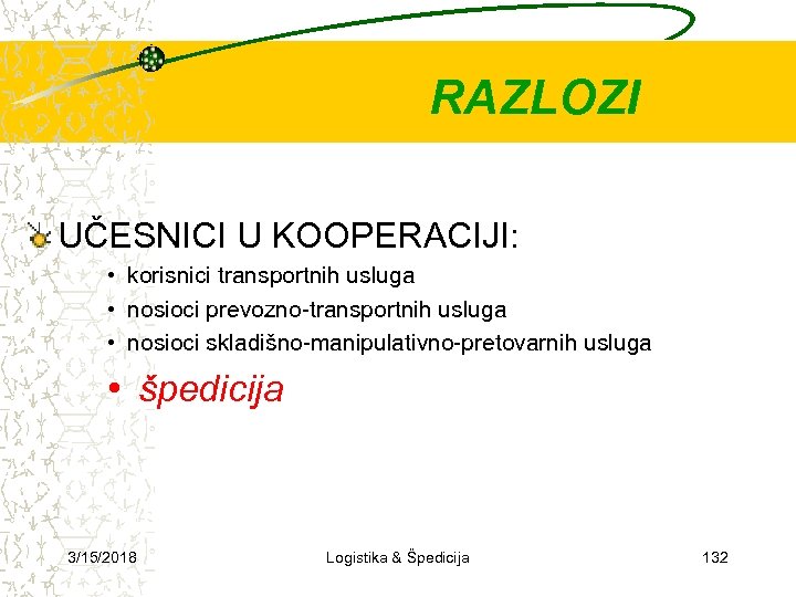 RAZLOZI UČESNICI U KOOPERACIJI: • korisnici transportnih usluga • nosioci prevozno-transportnih usluga • nosioci