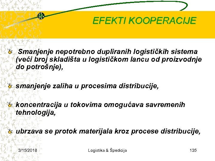 EFEKTI KOOPERACIJE Smanjenje nepotrebno dupliranih logističkih sistema (veći broj skladišta u logističkom lancu od