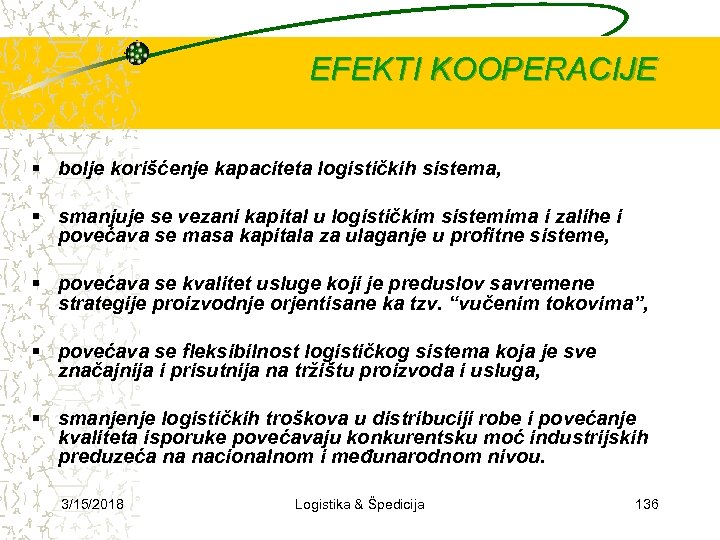 EFEKTI KOOPERACIJE bolje korišćenje kapaciteta logističkih sistema, smanjuje se vezani kapital u logističkim sistemima