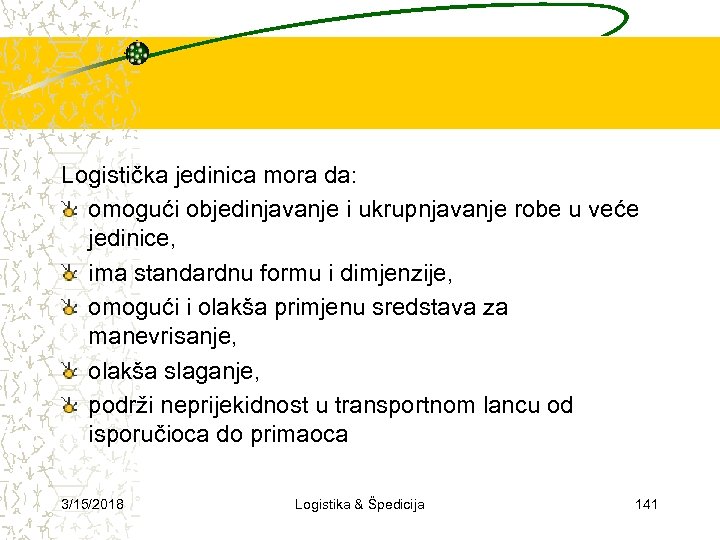 Logistička jedinica mora da: omogući objedinjavanje i ukrupnjavanje robe u veće jedinice, ima standardnu