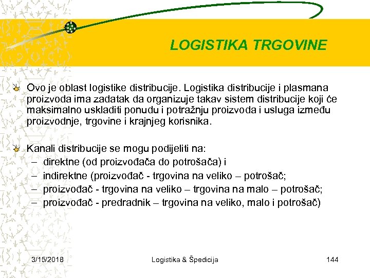 LOGISTIKA TRGOVINE Ovo je oblast logistike distribucije. Logistika distribucije i plasmana proizvoda ima zadatak