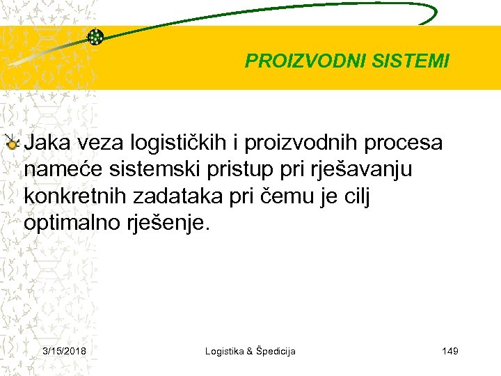 PROIZVODNI SISTEMI Jaka veza logističkih i proizvodnih procesa nameće sistemski pristup pri rješavanju konkretnih