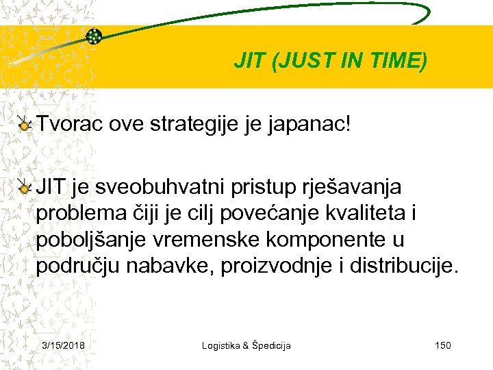 JIT (JUST IN TIME) Tvorac ove strategije je japanac! JIT je sveobuhvatni pristup rješavanja