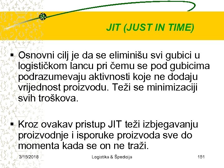 JIT (JUST IN TIME) Osnovni cilj je da se eliminišu svi gubici u logističkom