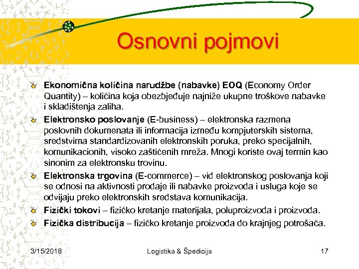 Osnovni pojmovi Ekonomična količina narudžbe (nabavke) EOQ (Economy Order Quantity) – količina koja obezbjeđuje