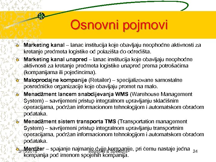 Osnovni pojmovi Marketing kanal – lanac institucija koje obavljaju neophodne aktivnosti za kretanje predmeta