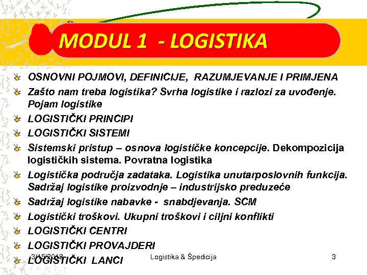 OSNOVNI POJMOVI, DEFINICIJE, RAZUMJEVANJE I PRIMJENA Zašto nam treba logistika? Svrha logistike i razlozi