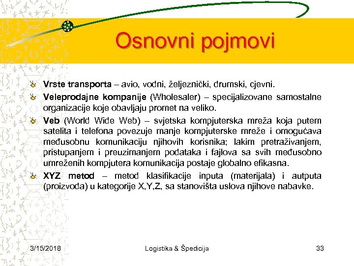 Osnovni pojmovi Vrste transporta – avio, vodni, željeznički, drumski, cjevni. Veleprodajne kompanije (Wholesaler) –