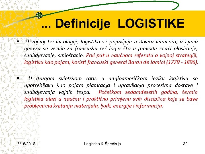 . . . Definicije LOGISTIKE U vojnoj terminologiji, logistika se pojavljuje u davna vremena,