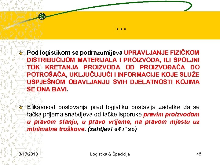 . . . Pod logistikom se podrazumijeva UPRAVLJANJE FIZIČKOM DISTRIBUCIJOM MATERIJALA I PROIZVODA, ILI