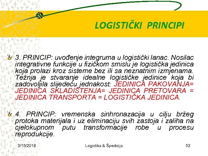 LOGISTIČKI PRINCIPI 3. PRINCIP: uvođenje integruma u logistički lanac. Nosilac integrativne funkcije u fizičkom