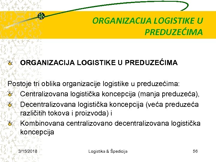 ORGANIZACIJA LOGISTIKE U PREDUZEĆIMA Postoje tri oblika organizacije logistike u preduzećima: Centralizovana logistička koncepcija