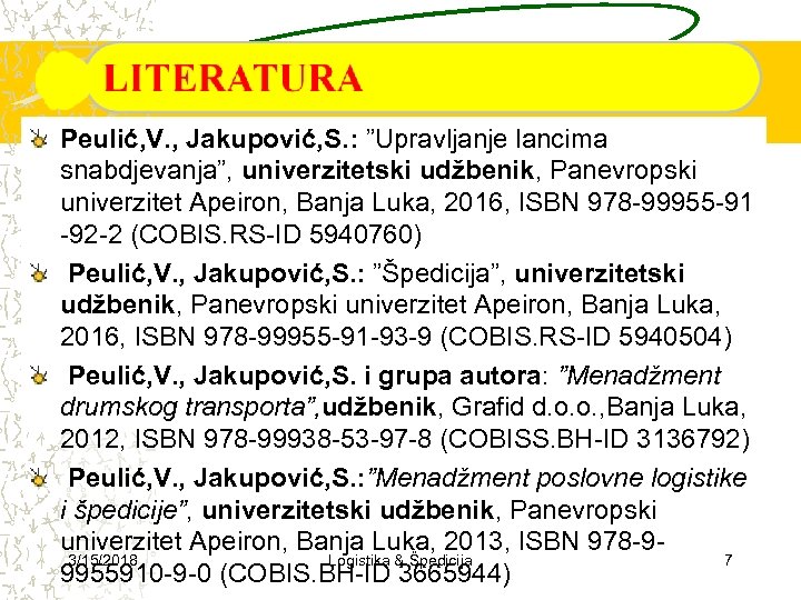 Peulić, V. , Jakupović, S. : ”Upravljanje lancima snabdjevanja”, univerzitetski udžbenik, Panevropski univerzitet Apeiron,