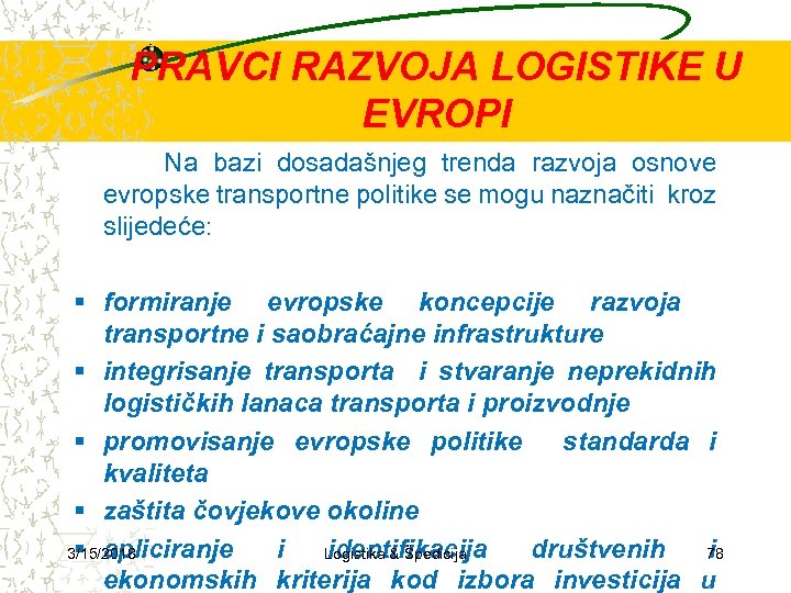 PRAVCI RAZVOJA LOGISTIKE U EVROPI Na bazi dosadašnjeg trenda razvoja osnove evropske transportne politike