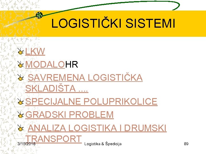 LOGISTIČKI SISTEMI LKW MODALOHR SAVREMENA LOGISTIČKA SKLADIŠTA. . SPECIJALNE POLUPRIKOLICE GRADSKI PROBLEM ANALIZA LOGISTIKA