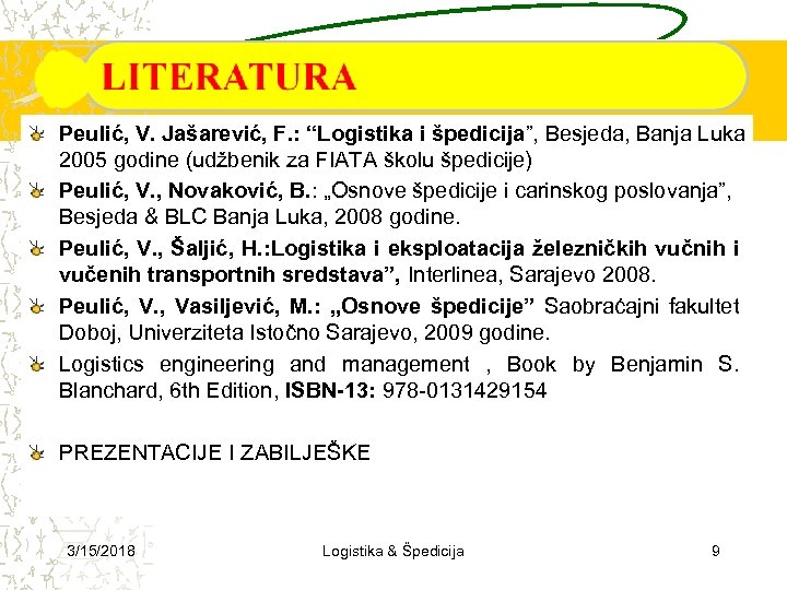 Peulić, V. Jašarević, F. : “Logistika i špedicija”, Besjeda, Banja Luka 2005 godine (udžbenik