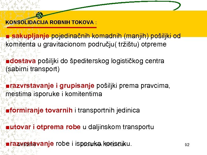 KONSOLIDACIJA ROBNIH TOKOVA : ■ sakupljanje pojedinačnih komadnih (manjih) pošiljki od komitenta u gravitacionom