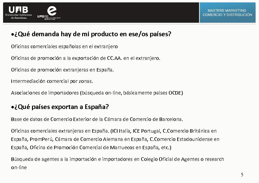 ·¿Qué demanda hay de mi producto en ese/os países? Oficinas comerciales españolas en el