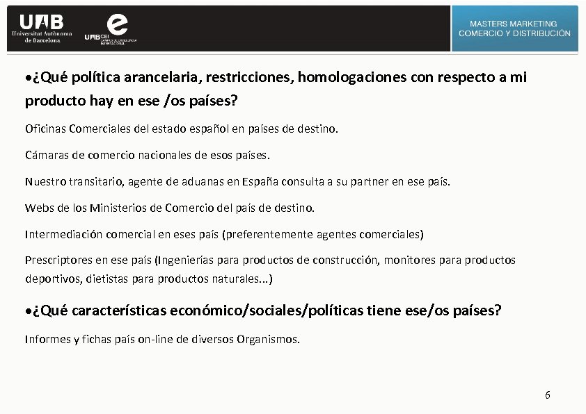 ·¿Qué política arancelaria, restricciones, homologaciones con respecto a mi producto hay en ese /os