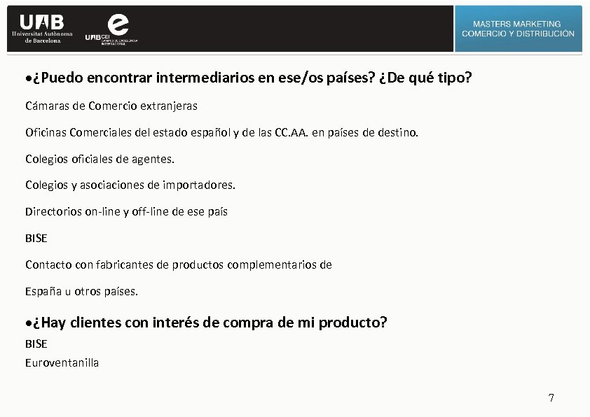 ·¿Puedo encontrar intermediarios en ese/os países? ¿De qué tipo? Cámaras de Comercio extranjeras Oficinas