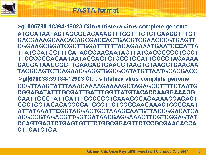 FASTA format >gi|806738: 18394 -19023 Citrus tristeza virus complete genome ATGGATAATACTAGCGGACAAACTTTCGTTTCTGTGAACCTTTCT GACGAAAGCAACACAGCGACCACTGACGTCGAACCCGTGAGTT CGGAAGCGGATCGCTTGGATTTTTTACAGAAAATGAATCCCATTA TTATCGATGCTTTGATACGGAAGAATAGTTATCAGGGCGCT