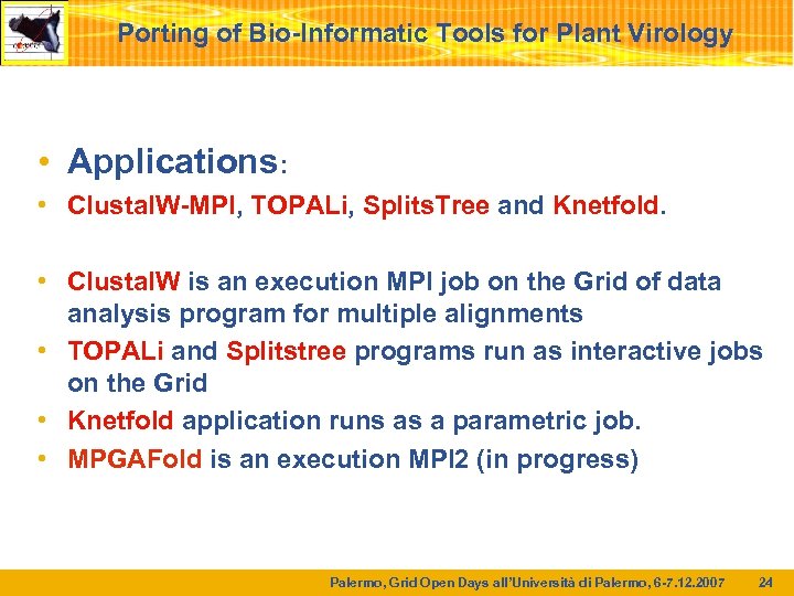 Porting of Bio-Informatic Tools for Plant Virology • Applications: • Clustal. W-MPI, TOPALi, Splits.