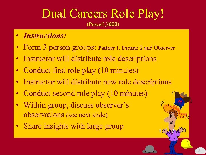 Dual Careers Role Play! (Powell, 2000) • • Instructions: Form 3 person groups: Partner