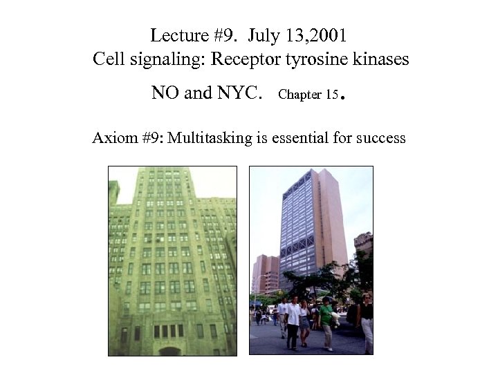 Lecture #9. July 13, 2001 Cell signaling: Receptor tyrosine kinases NO and NYC. Chapter