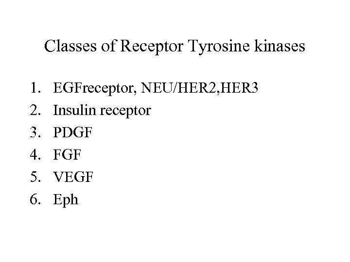 Classes of Receptor Tyrosine kinases 1. 2. 3. 4. 5. 6. EGFreceptor, NEU/HER 2,
