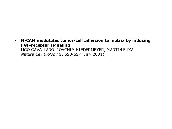  • N-CAM modulates tumor-cell adhesion to matrix by inducing FGF-receptor signaling UGO CAVALLARO,