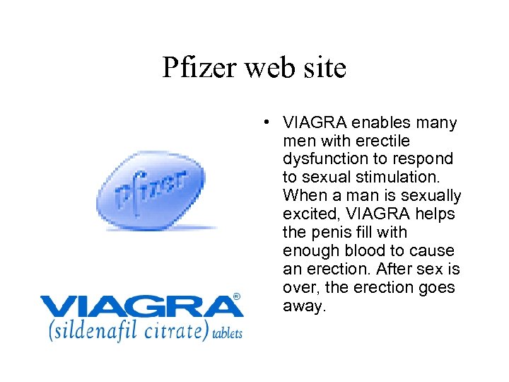 Pfizer web site • VIAGRA enables many men with erectile dysfunction to respond to