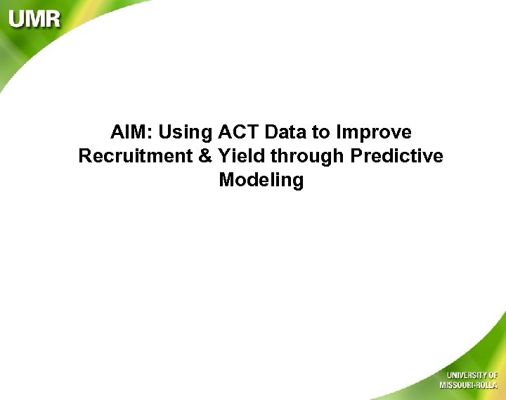 AIM: Using ACT Data to Improve Recruitment & Yield through Predictive Modeling 